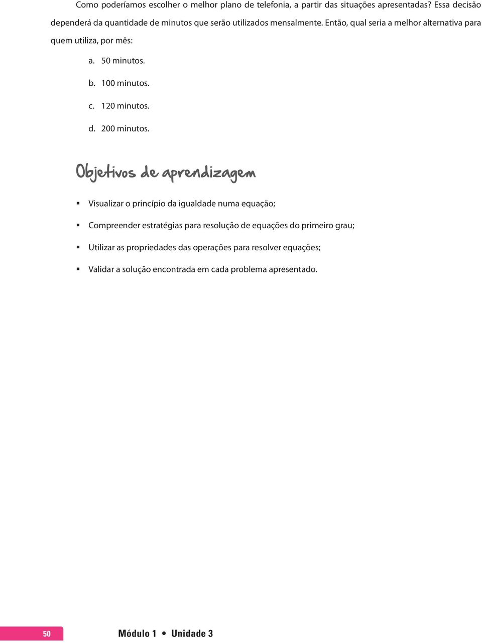 Então, qual seria a melhor alternativa para quem utiliza, por mês: a. 50 minutos. b. 100 minutos. c. 120 minutos. d. 200 minutos.