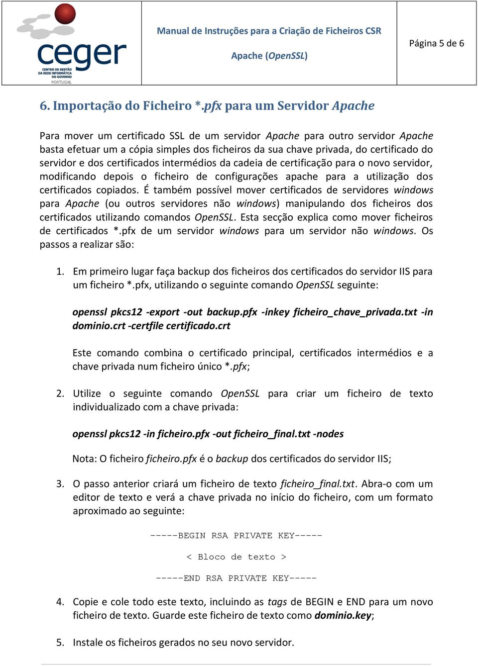 servidor e dos certificados intermédios da cadeia de certificação para o novo servidor, modificando depois o ficheiro de configurações apache para a utilização dos certificados copiados.