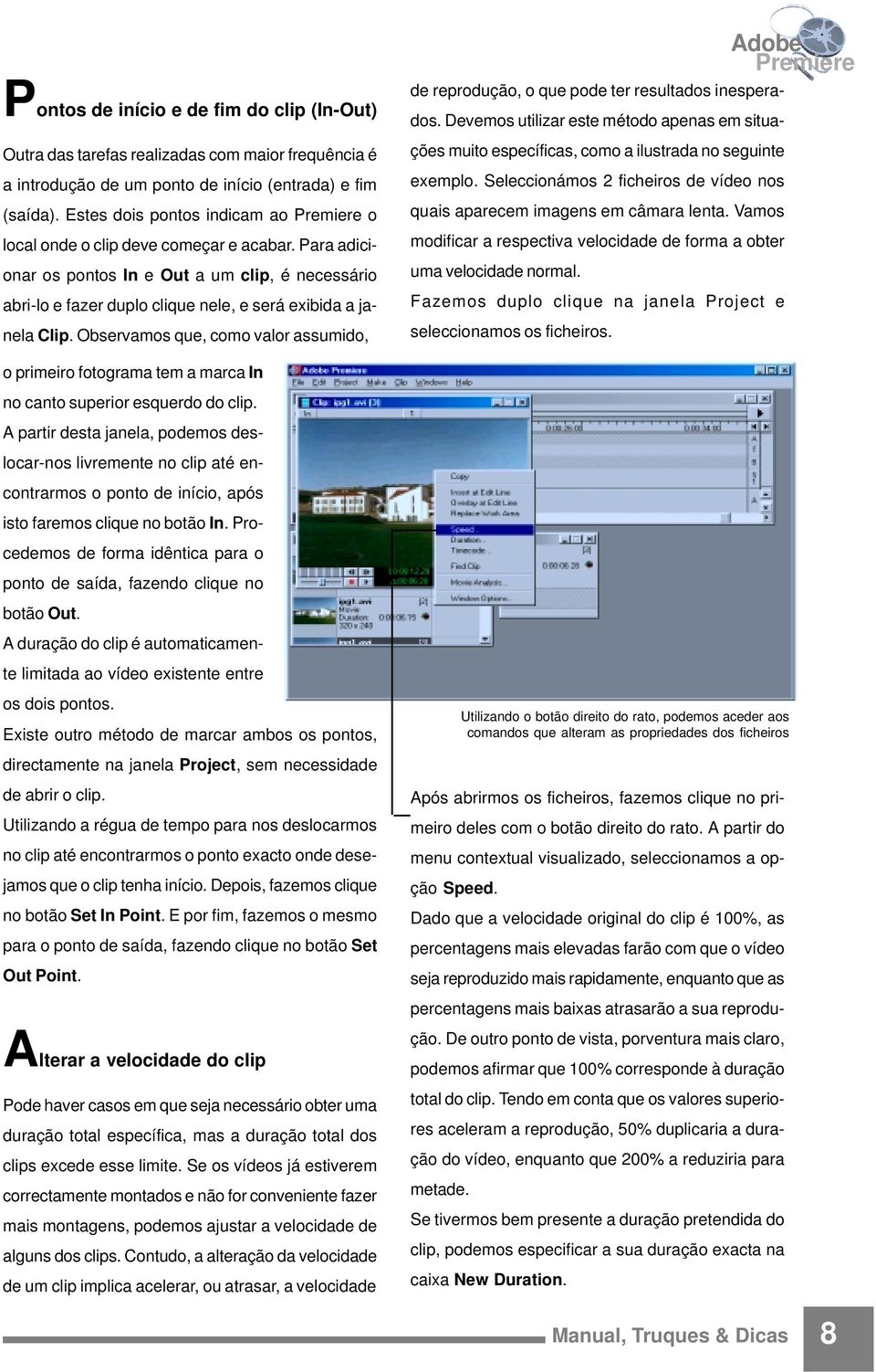 Observamos que, como valor assumido, de reprodução, o que pode ter resultados inesperados. Devemos utilizar este método apenas em situações muito específicas, como a ilustrada no seguinte exemplo.