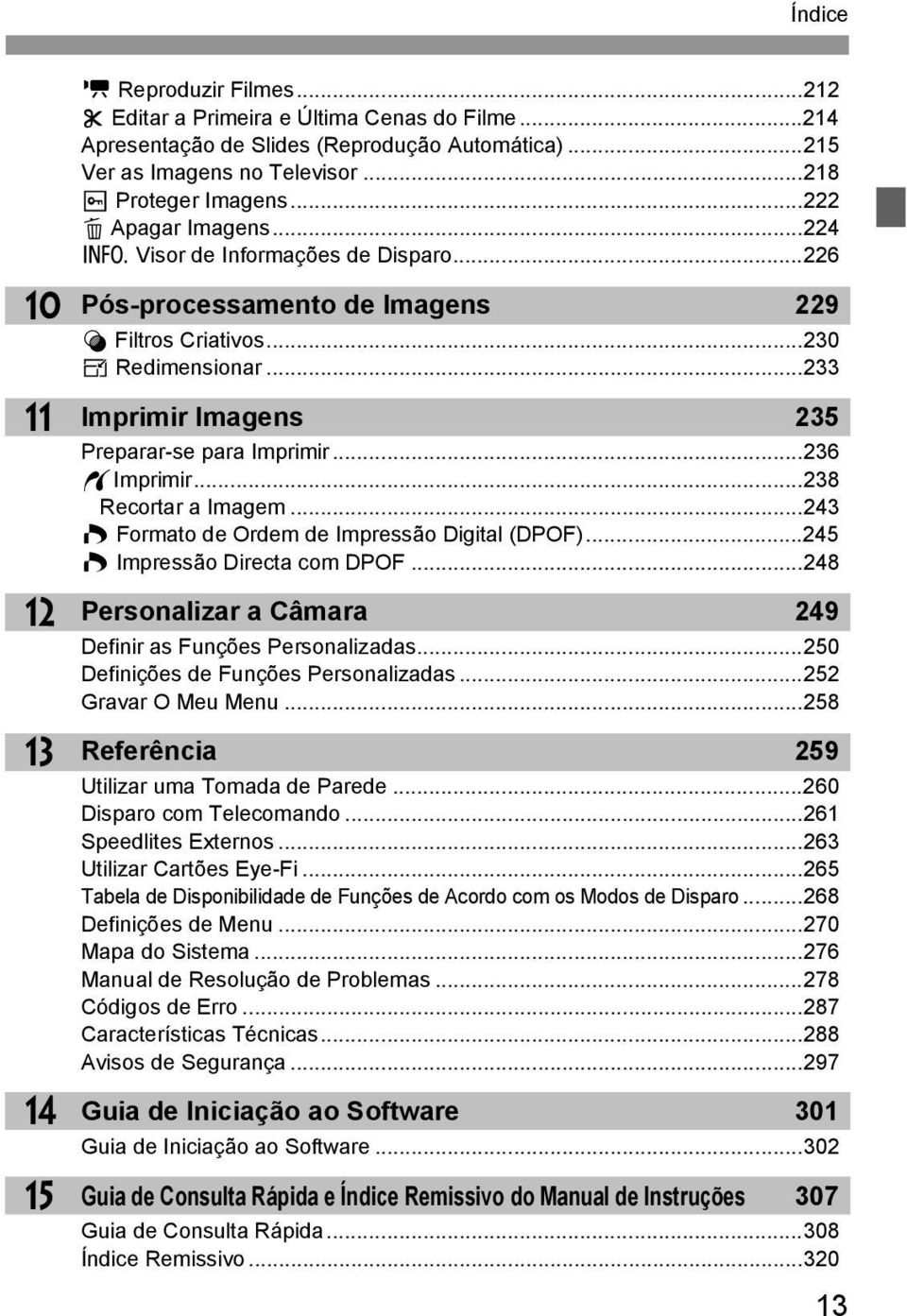 ..233 Imprimir Imagens 235 Preparar-se para Imprimir...236 wimprimir...238 Recortar a Imagem...243 W Formato de Ordem de Impressão Digital (DPOF)...245 W Impressão Directa com DPOF.