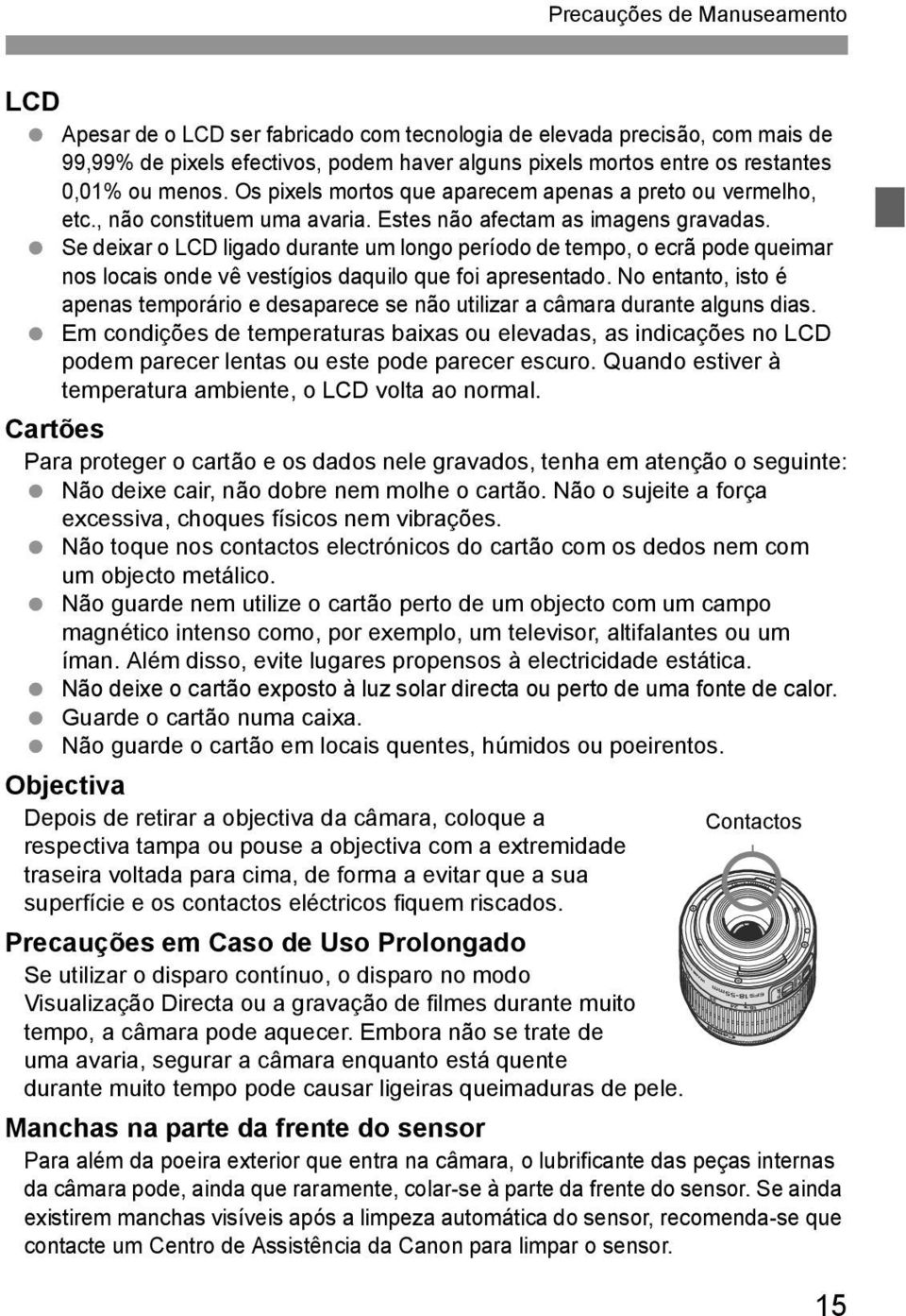 Se deixar o LCD ligado durante um longo período de tempo, o ecrã pode queimar nos locais onde vê vestígios daquilo que foi apresentado.