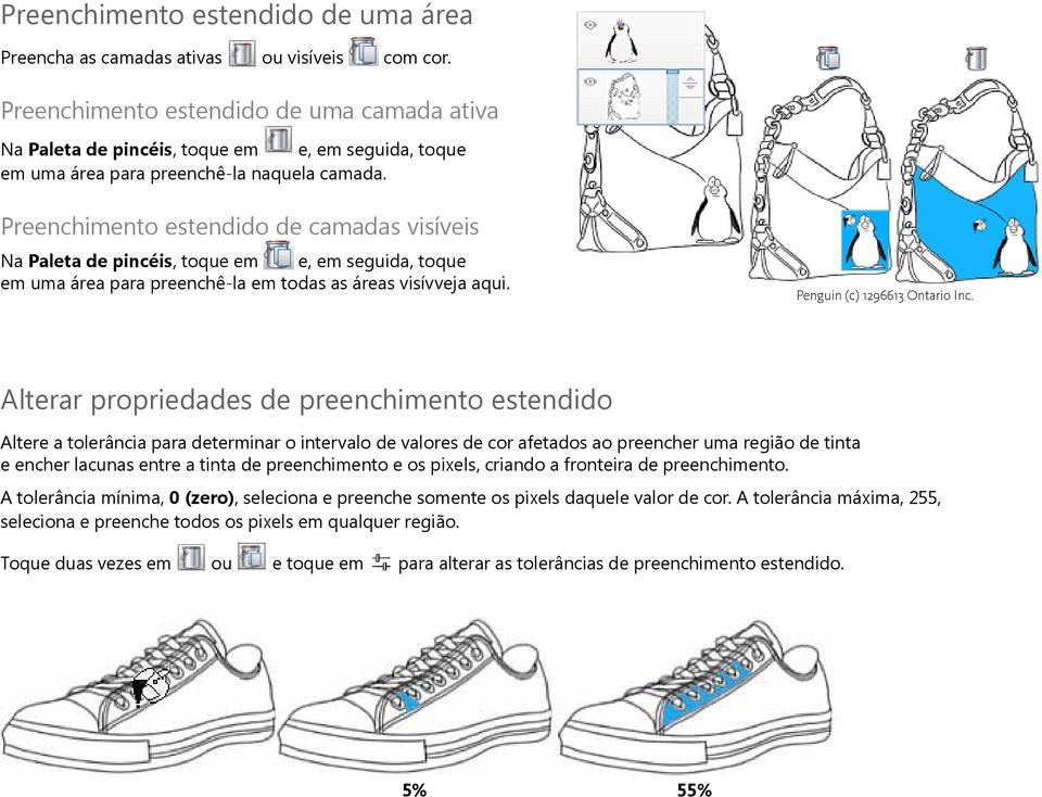 Preenchimento estendido de camadas visíveis Na Paleta de pincéis, toque em e, em seguida, toque em uma área para preenchê-la em todas as áreas visívveja aqui. Penguin (c) 1296613 Ontario Inc.