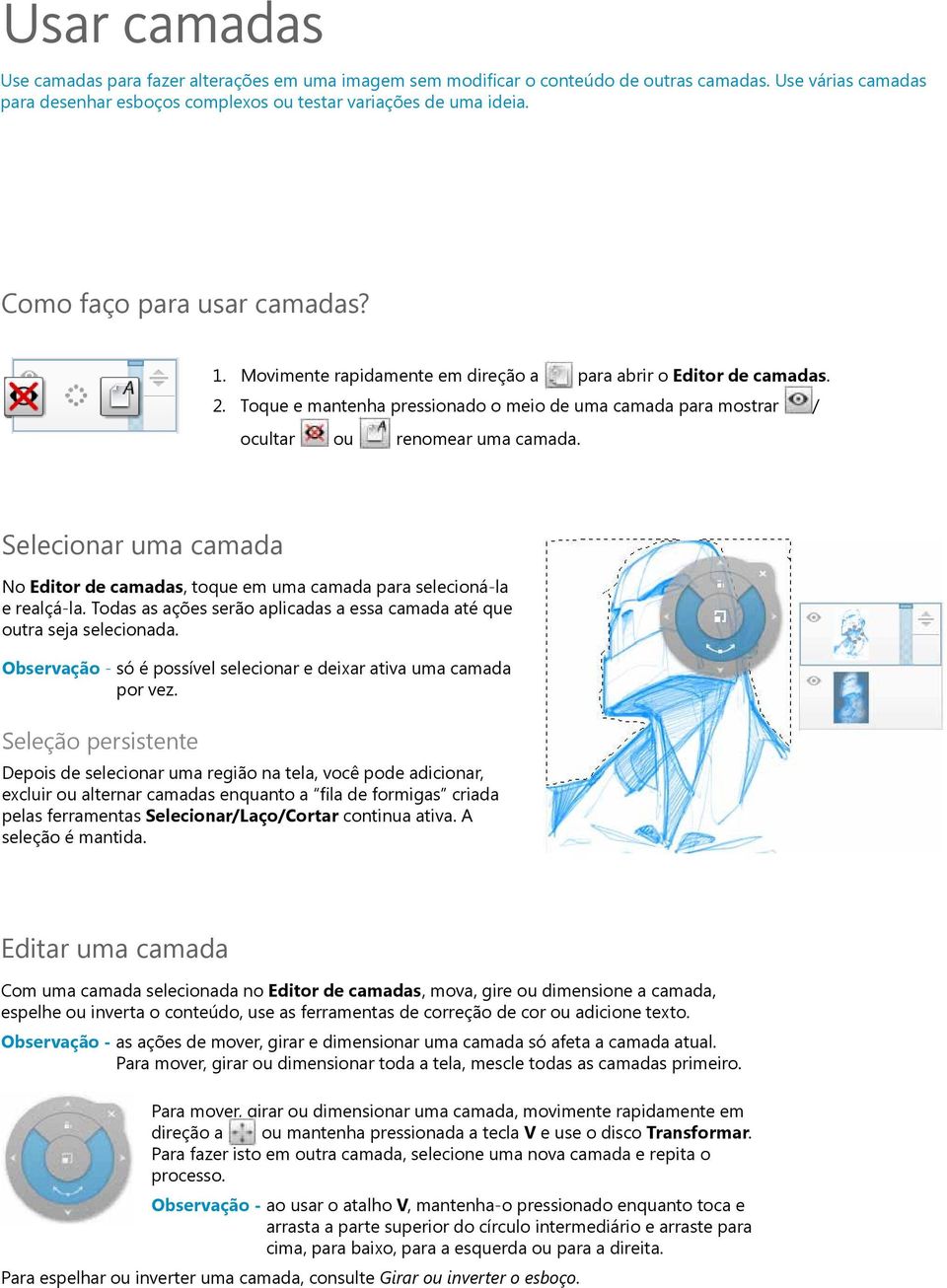 Selecionar uma camada No Editor de camadas, toque em uma camada para selecioná-la e realçá-la. Todas as ações serão aplicadas a essa camada até que outra seja selecionada.