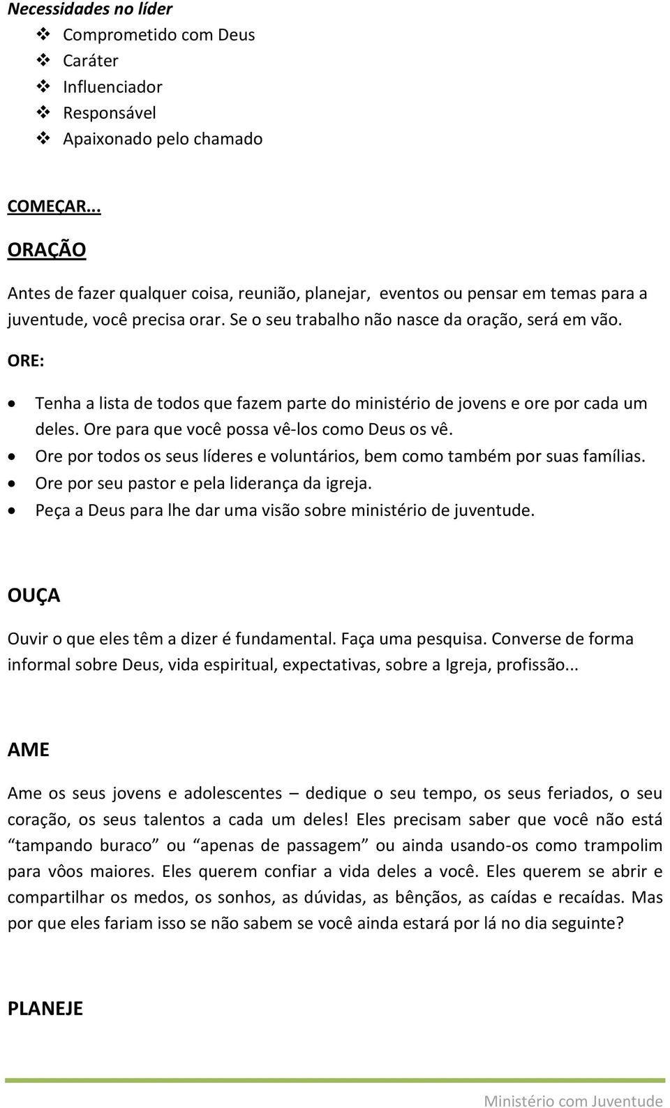 ORE: Tenha a lista de todos que fazem parte do ministério de jovens e ore por cada um deles. Ore para que você possa vê-los como Deus os vê.