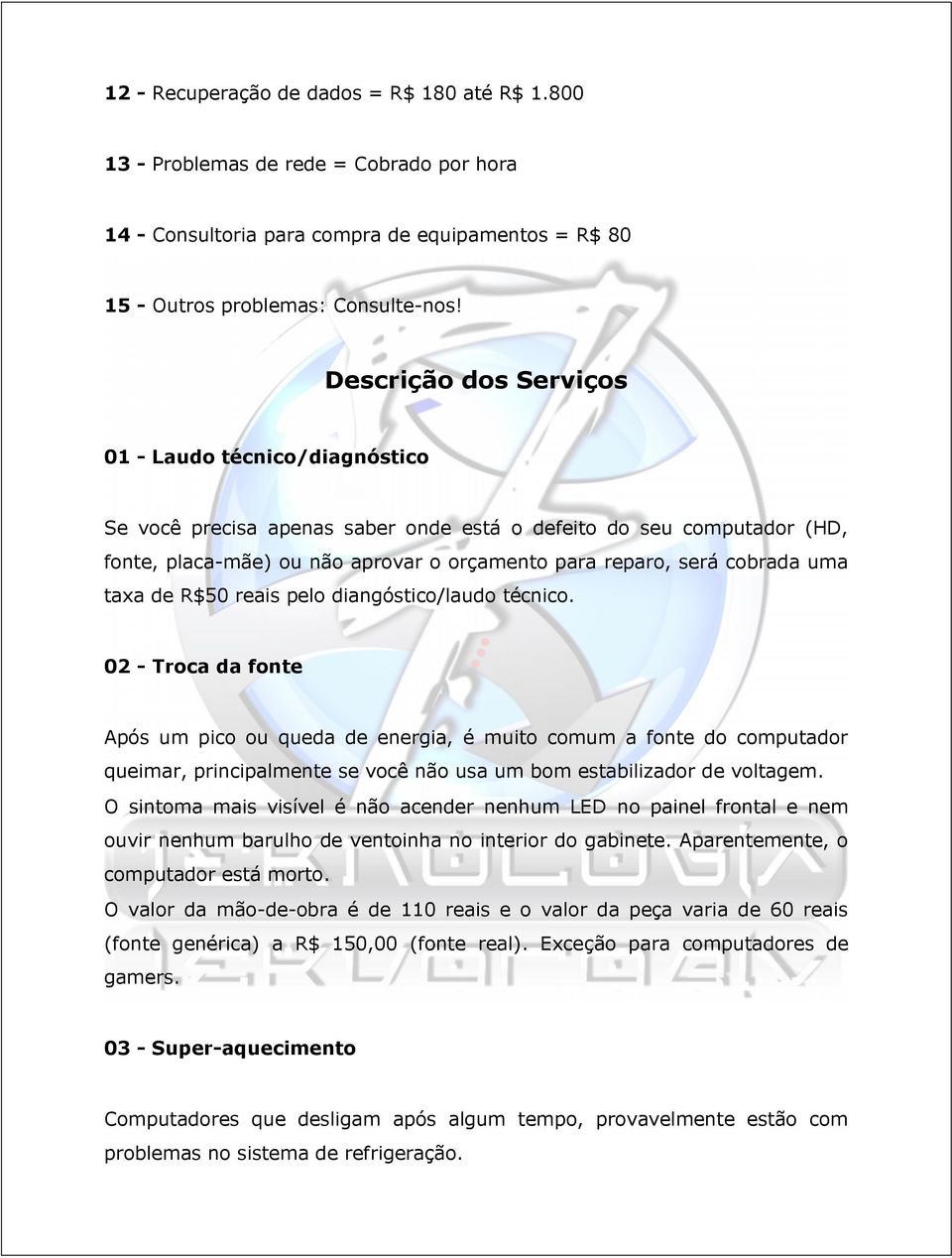 uma taxa de R$50 reais pelo diangóstico/laudo técnico.