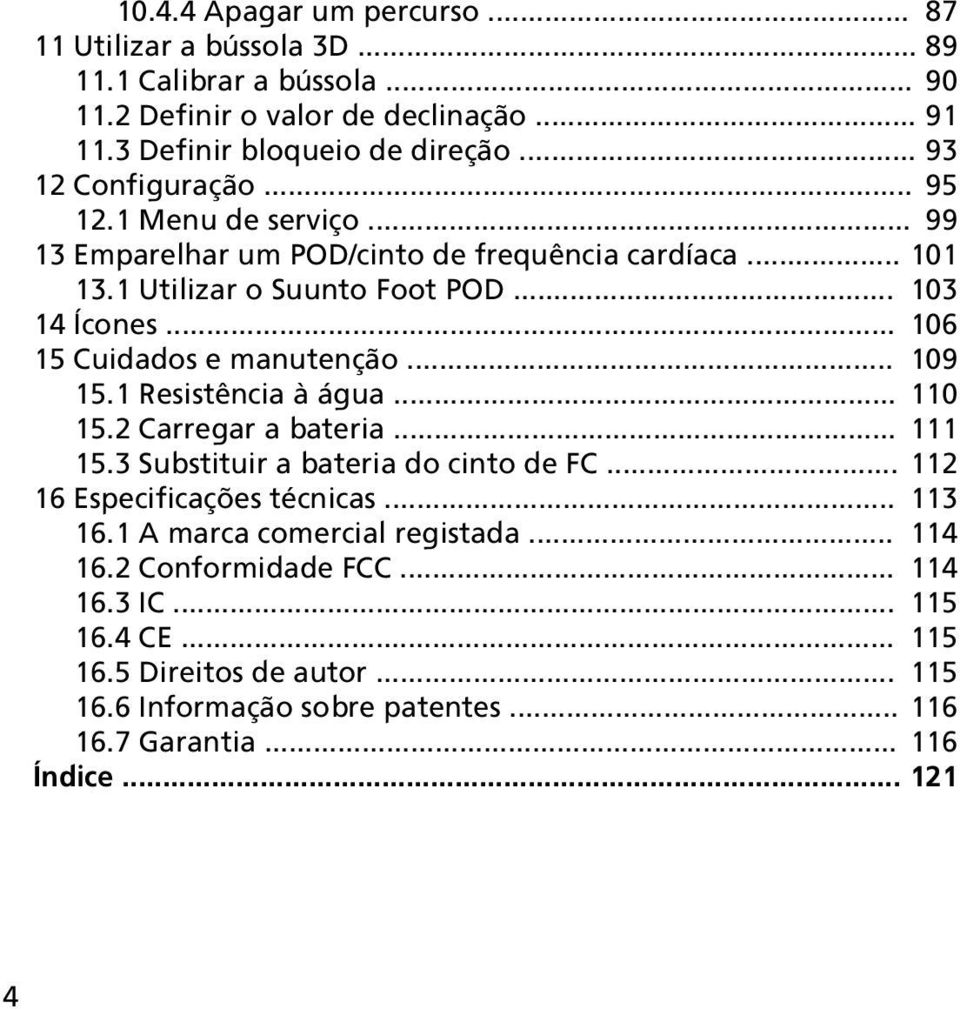 .. 106 15 Cuidados e manutenção... 109 15.1 Resistência à água... 110 15.2 Carregar a bateria... 111 15.3 Substituir a bateria do cinto de FC... 112 16 Especificações técnicas.