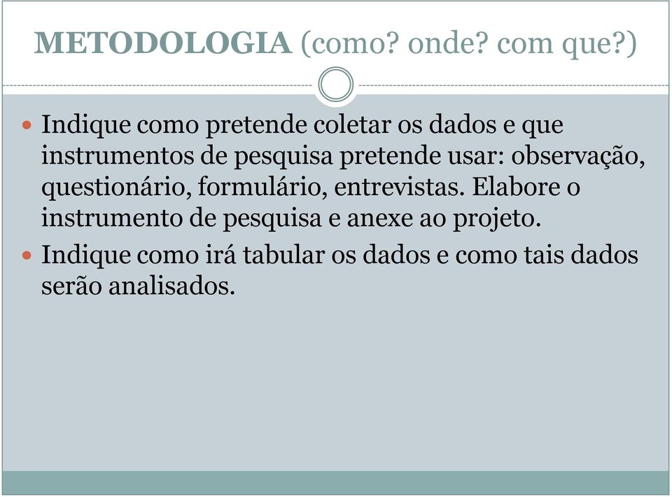 pretende usar: observação, questionário, formulário, entrevistas.