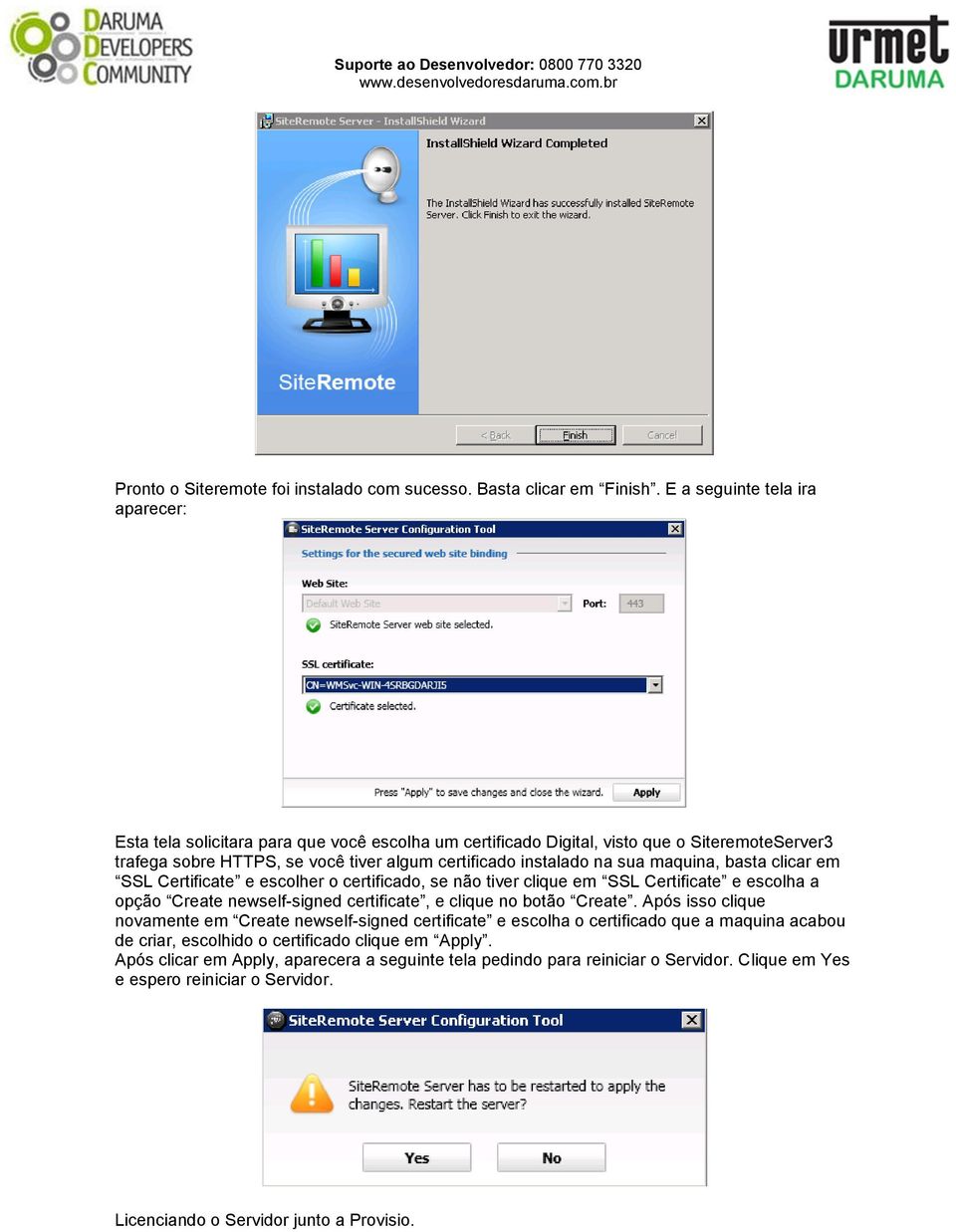 sua maquina, basta clicar em SSL Certificate e escolher o certificado, se não tiver clique em SSL Certificate e escolha a opção Create newself-signed certificate, e clique no botão Create.