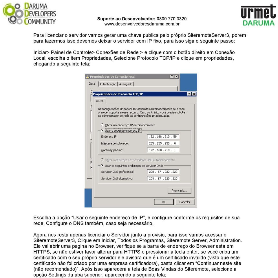 Escolha a opção Usar o seguinte endereço de IP, e configure conforme os requisitos de sua rede, Configure o DNS também, caso seja necessário.