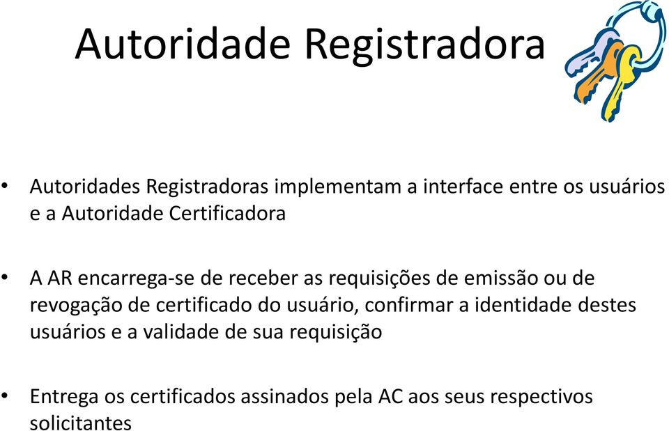 emissão ou de revogação de certificado do usuário, confirmar a identidade destes usuários