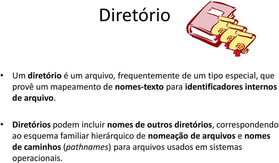 Diretórios podem incluir nomes de outros diretórios, correspondendo ao esquema familiar