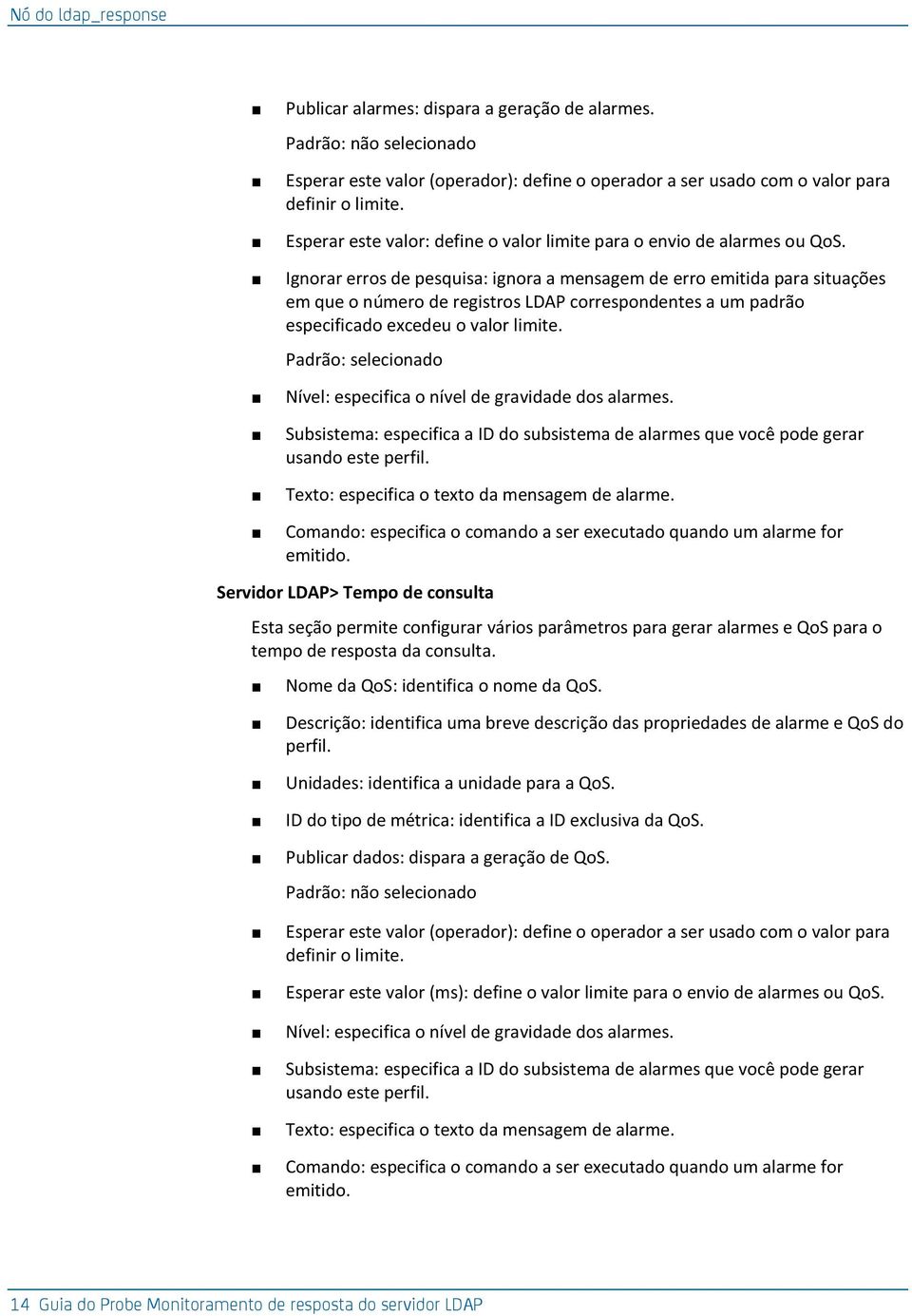 Ignorar erros de pesquisa: ignora a mensagem de erro emitida para situações em que o número de registros LDAP correspondentes a um padrão especificado excedeu o valor limite.