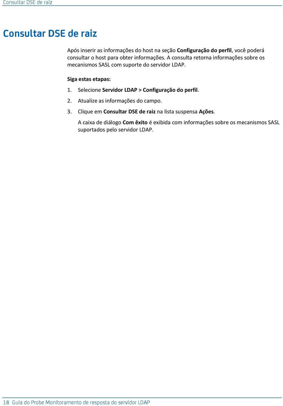 Selecione Servidor LDAP > Configuração do perfil. 2. Atualize as informações do campo. 3. Clique em Consultar DSE de raiz na lista suspensa Ações.