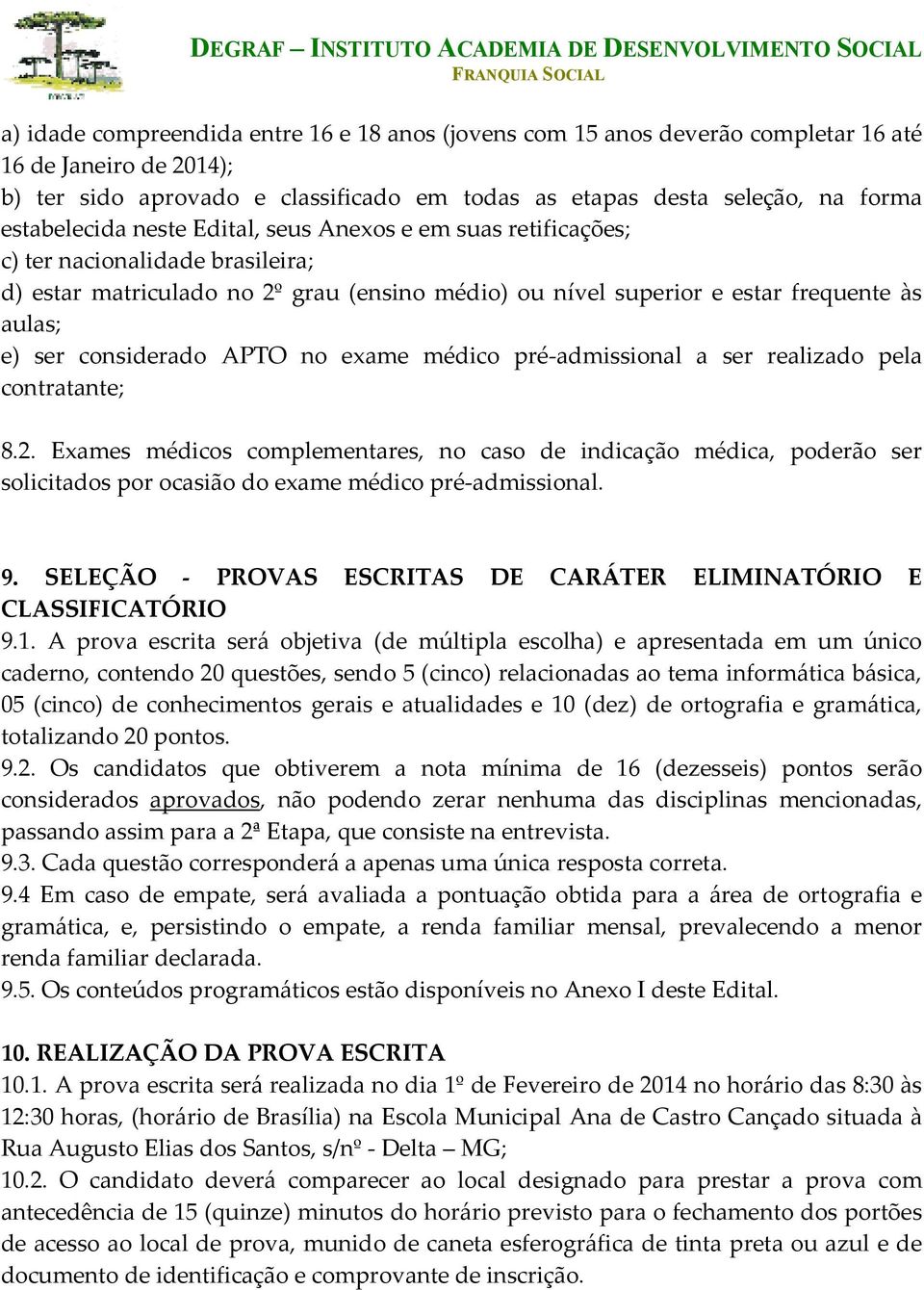 considerado APTO no exame médico pré-admissional a ser realizado pela contratante; 8.2.