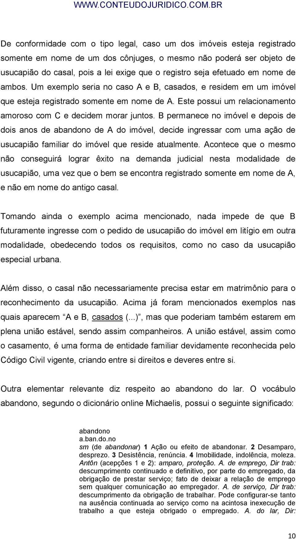 Este possui um relacionamento amoroso com C e decidem morar juntos.