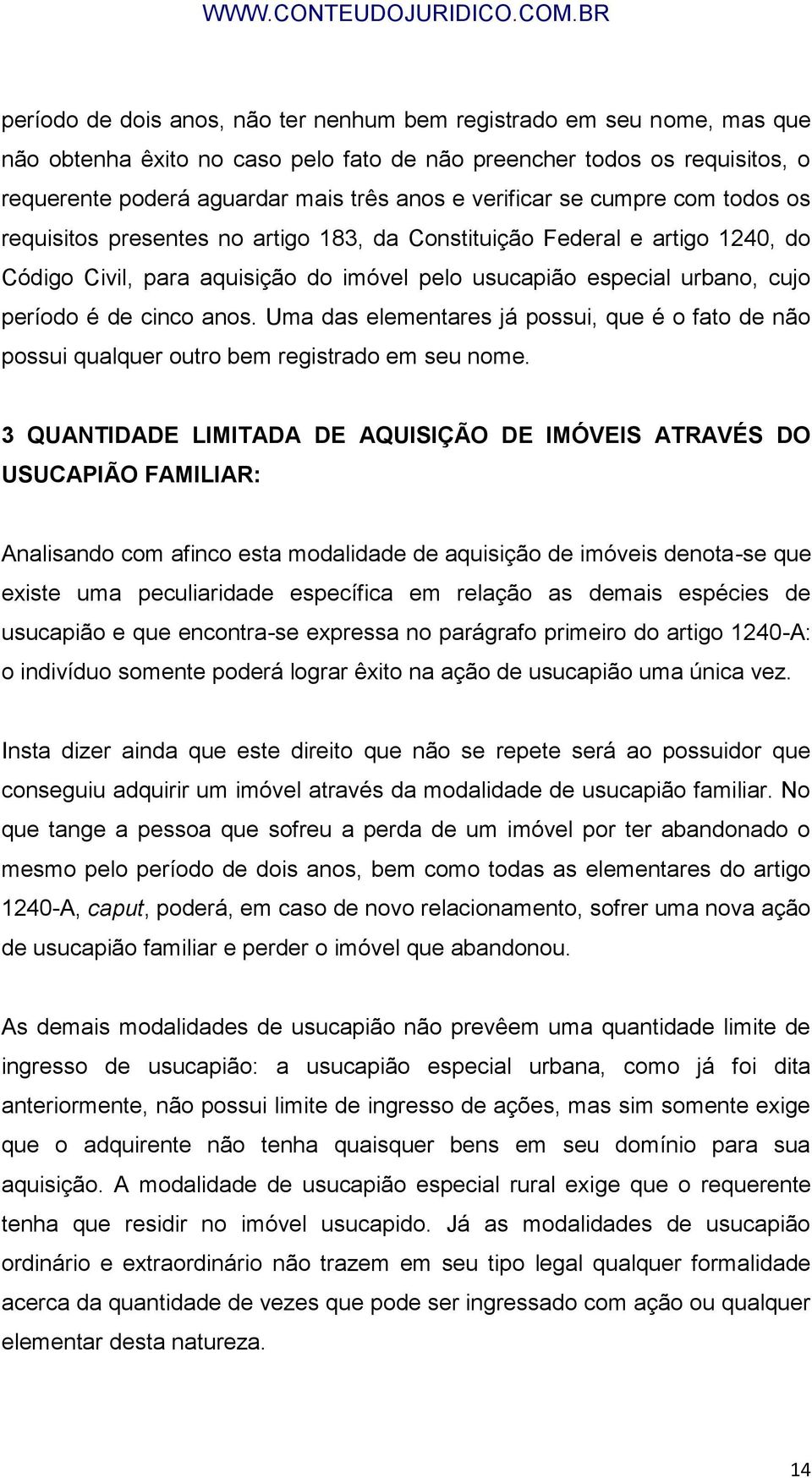 cinco anos. Uma das elementares já possui, que é o fato de não possui qualquer outro bem registrado em seu nome.