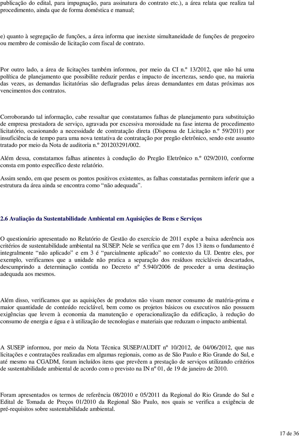 de comissão de licitação com fiscal de contrato. Por outro lado, a área de licitações também informou, por meio da CI n.