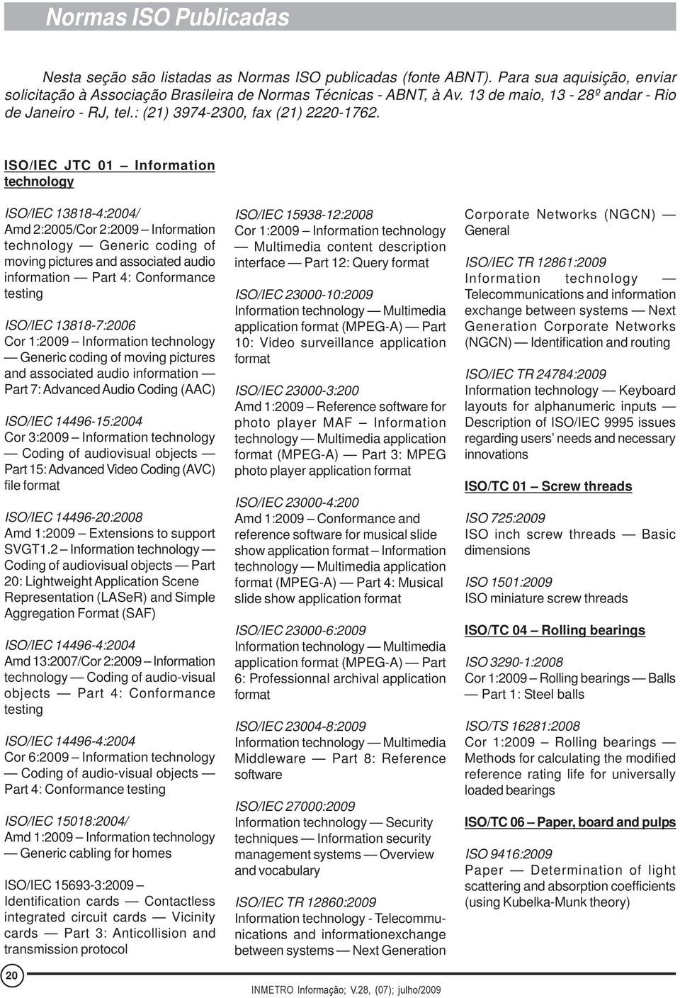 ISO/IEC JTC 01 Information technology ISO/IEC 13818-4:2004/ Amd 2:2005/Cor 2:2009 Information technology Generic coding of moving pictures and associated audio information Part 4: Conformance testing