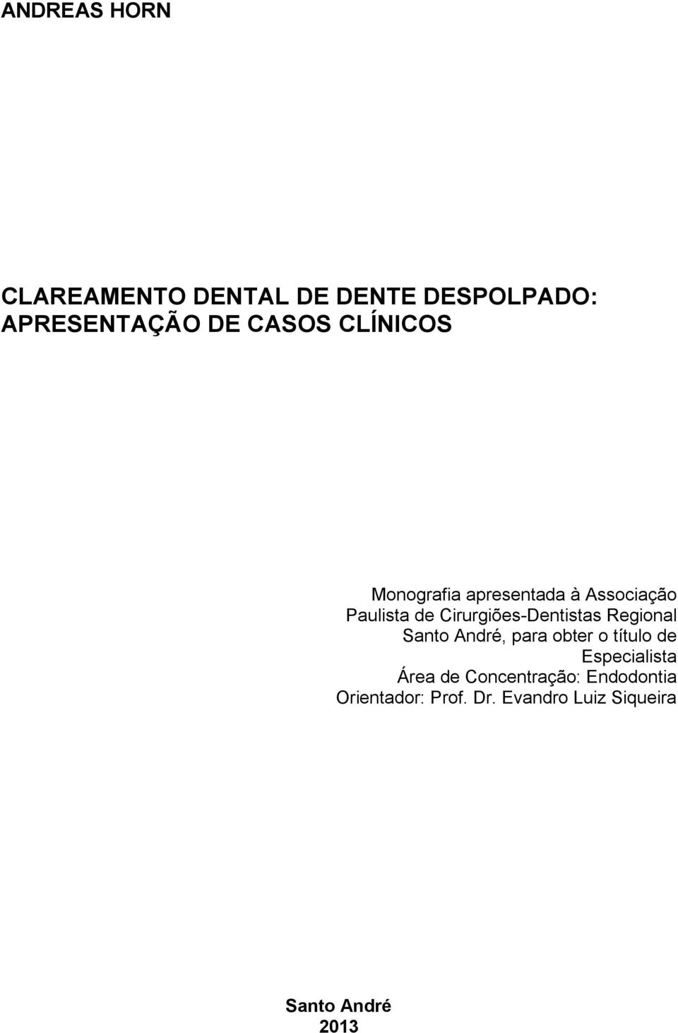 Cirurgiões-Dentistas Regional Santo André, para obter o título de