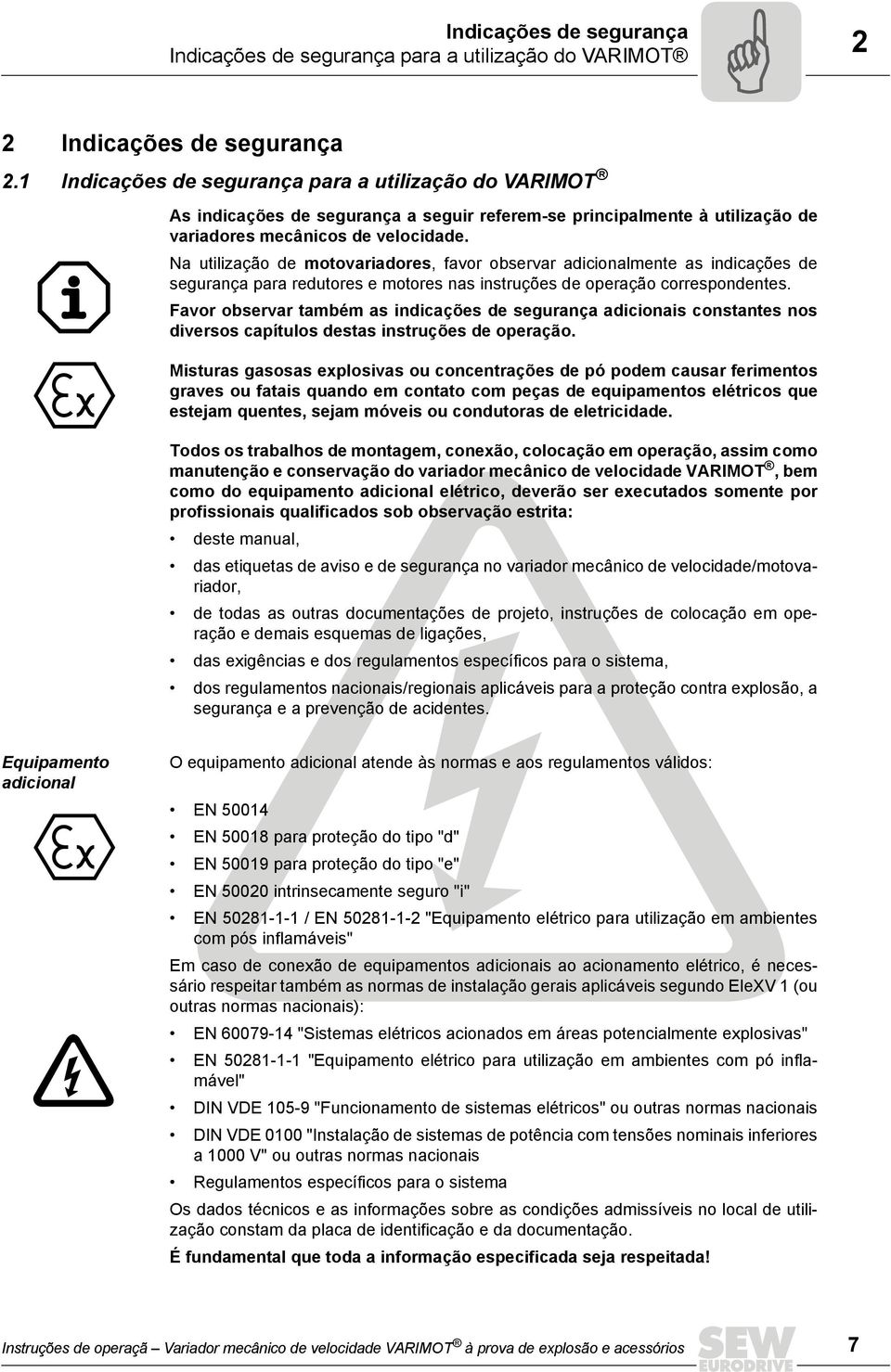 Na utilização de motovariadores, favor observar adicionalmente as indicações de segurança para redutores e motores nas instruções de operação correspondentes.