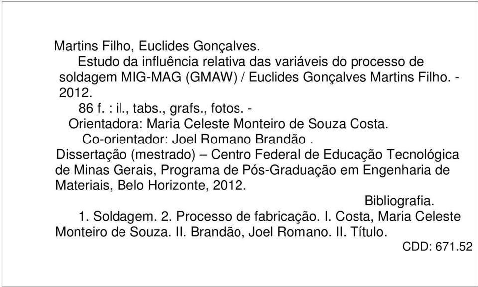 , grafs., fotos. - Orientadora: Maria Celeste Monteiro de Souza Costa. Co-orientador: Joel Romano Brandão.