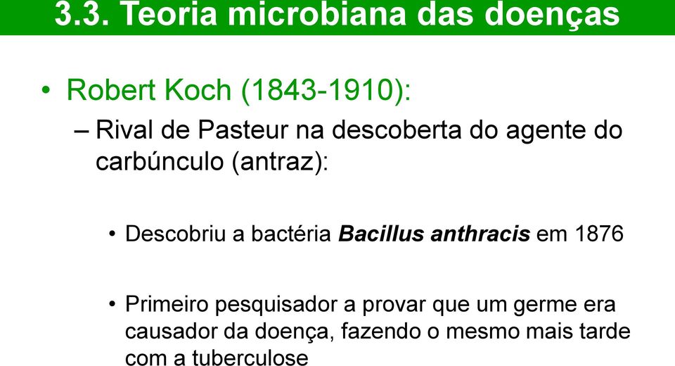 bactéria Bacillus anthracis em 1876 Primeiro pesquisador a provar que