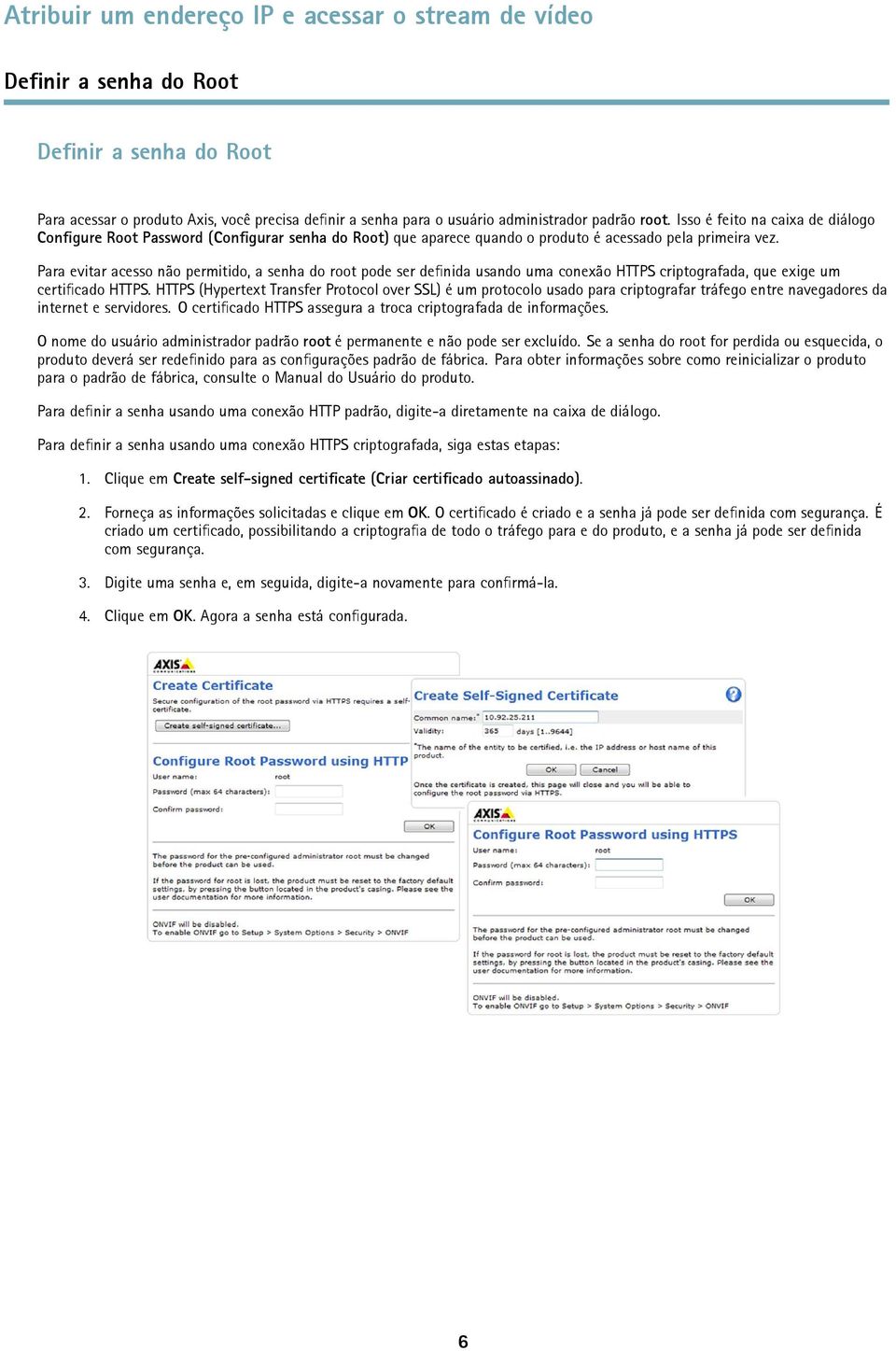 Para evitar acesso não permitido, a senha do root pode ser definida usando uma conexão HTTPS criptografada, que exige um certificado HTTPS.