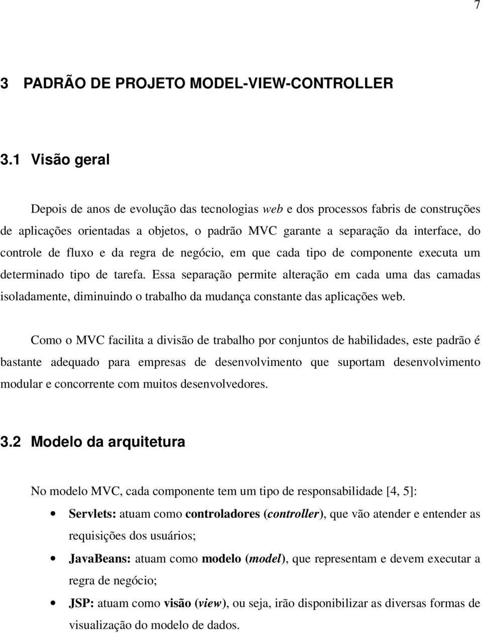 fluxo e da regra de negócio, em que cada tipo de componente executa um determinado tipo de tarefa.