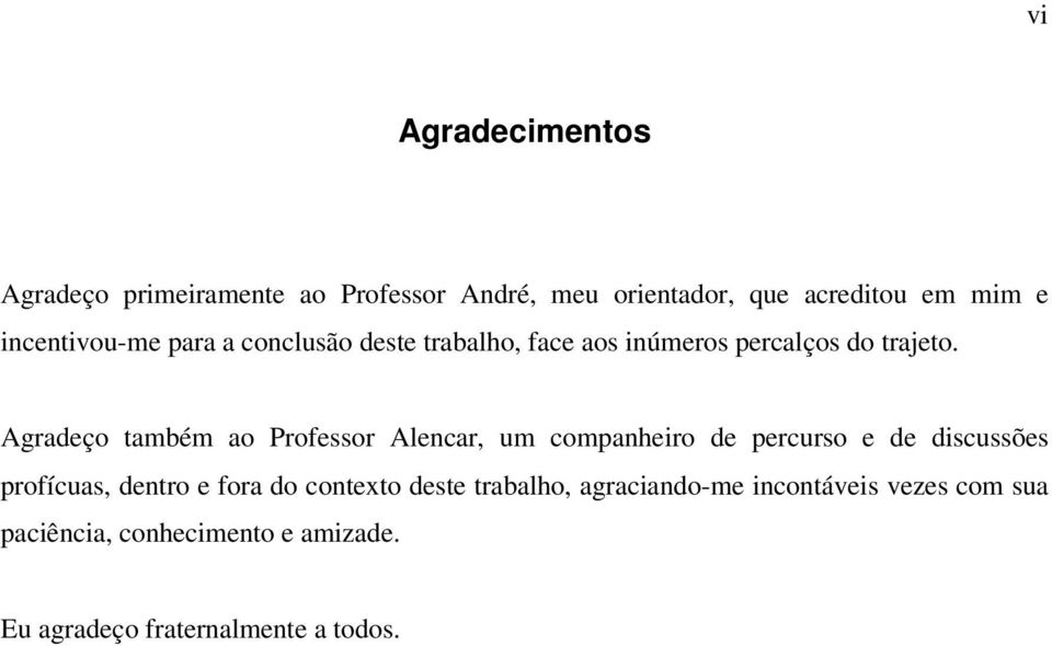 Agradeço também ao Professor Alencar, um companheiro de percurso e de discussões profícuas, dentro e fora