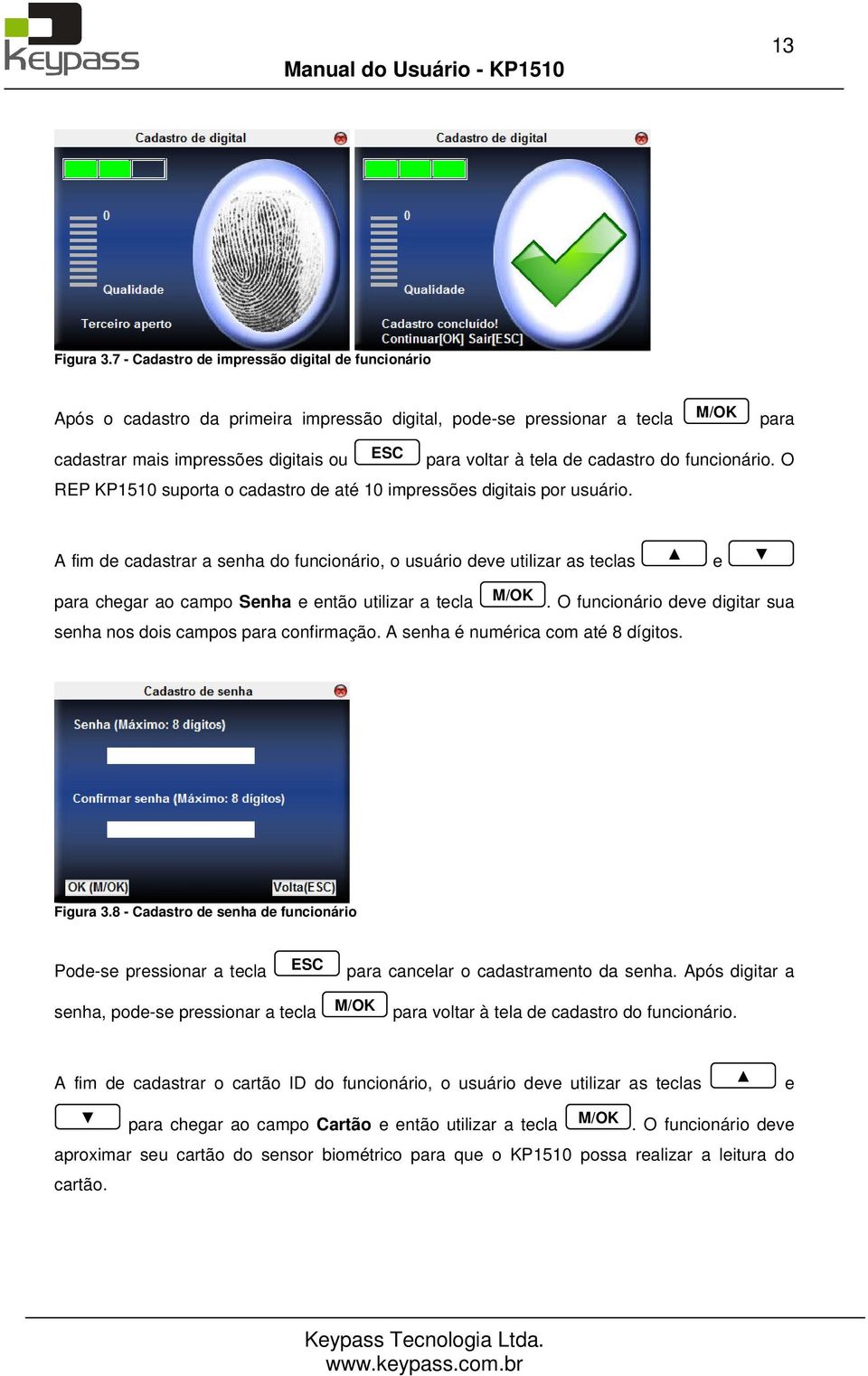 funcionário. O REP KP1510 suporta o cadastro d até 10 imprssõs digitais por usuário.