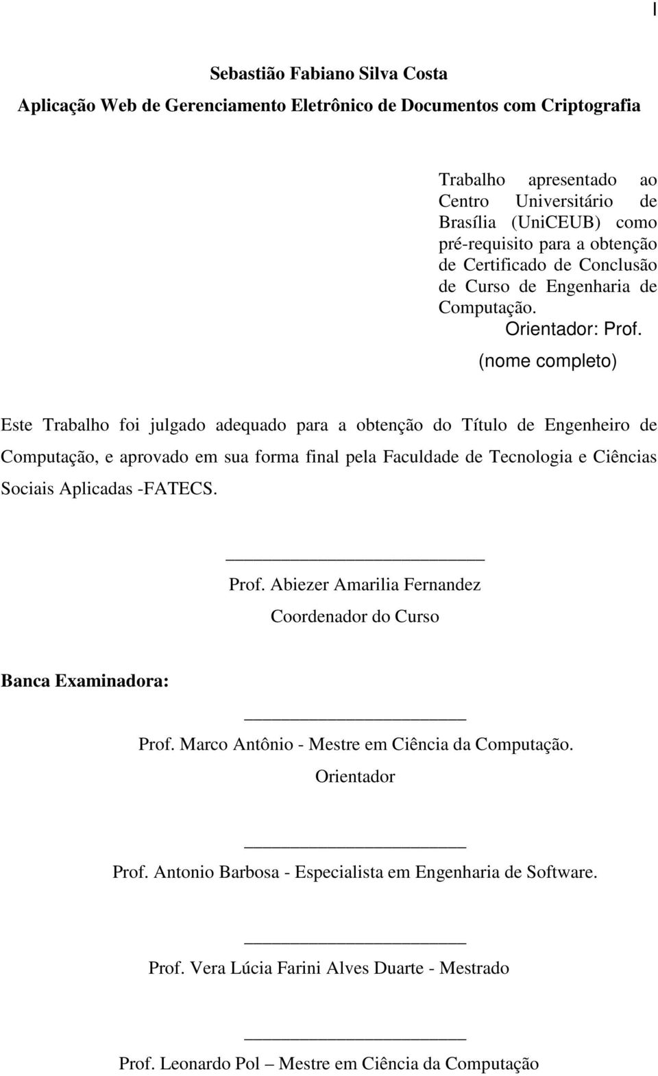 (nome completo) Este Trabalho foi julgado adequado para a obtenção do Título de Engenheiro de Computação, e aprovado em sua forma final pela Faculdade de Tecnologia e Ciências Sociais Aplicadas