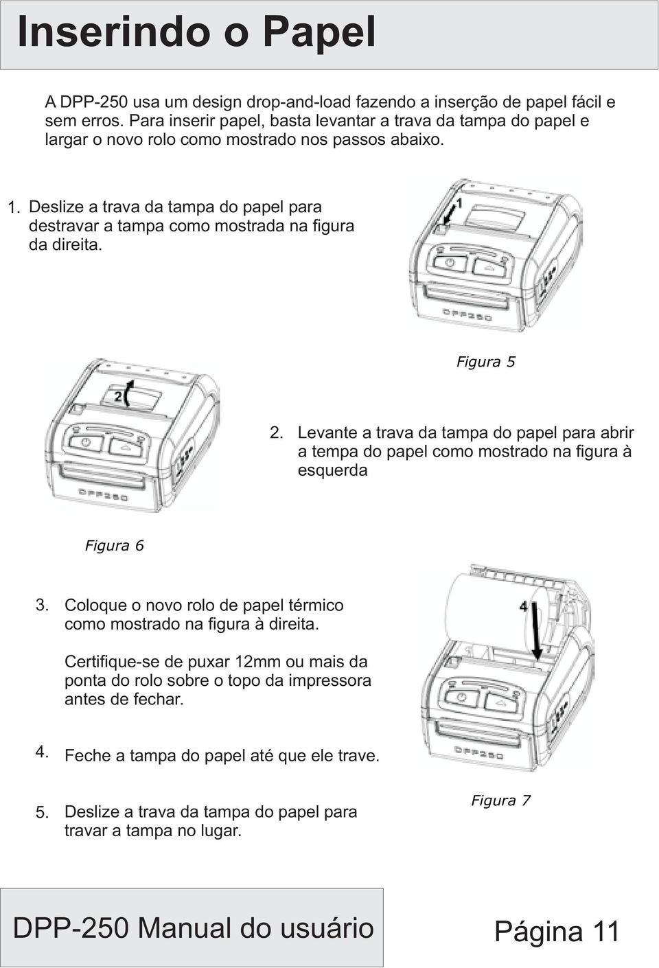 Deslize a trava da tampa do papel para destravar a tampa como mostrada na figura da direita. Figura 5 2.