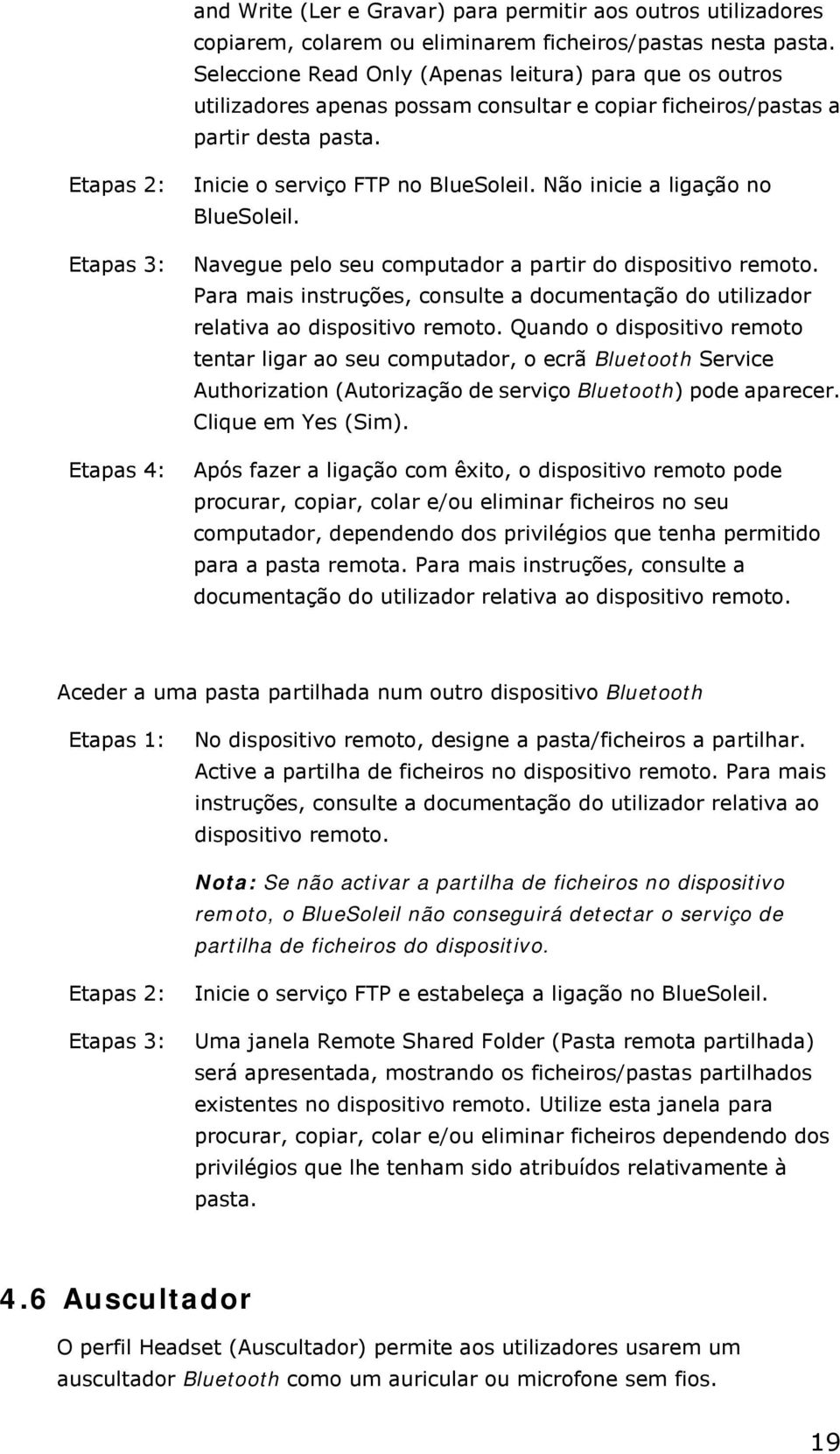 Etapas 2: Etapas 3: Etapas 4: Inicie o serviço FTP no BlueSoleil. Não inicie a ligação no BlueSoleil. Navegue pelo seu computador a partir do dispositivo remoto.