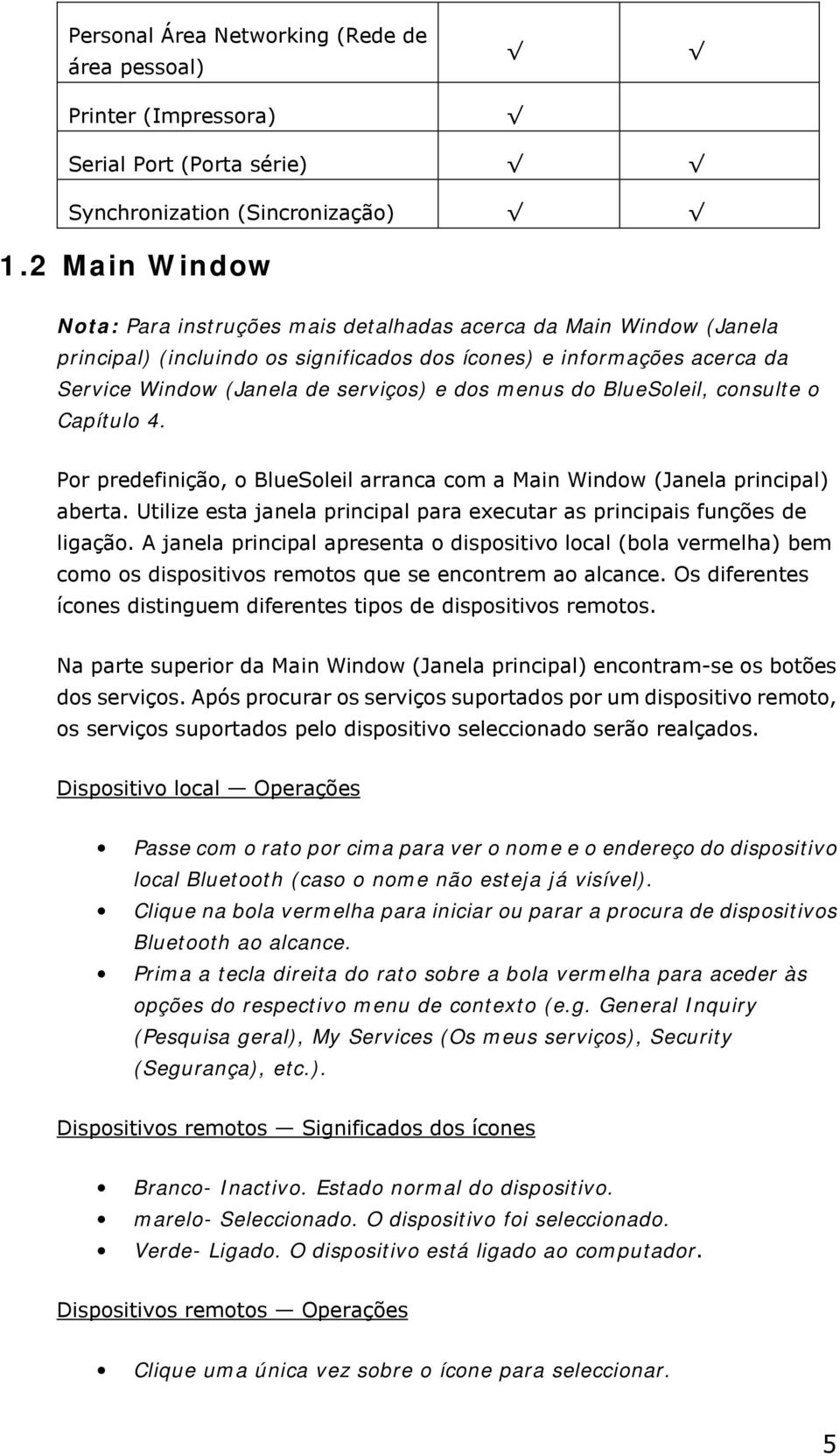 menus do BlueSoleil, consulte o Capítulo 4. Por predefinição, o BlueSoleil arranca com a Main Window (Janela principal) aberta.