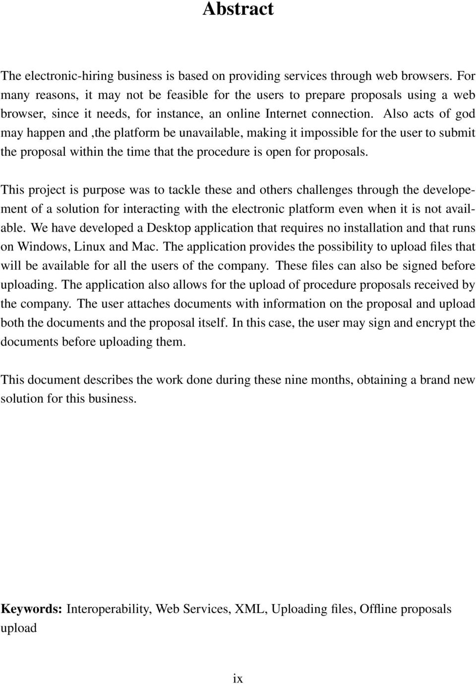 Also acts of god may happen and,the platform be unavailable, making it impossible for the user to submit the proposal within the time that the procedure is open for proposals.