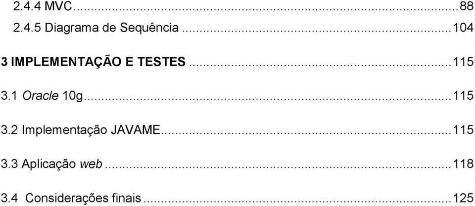 1 Oracle 10g... 115 3.2 Implementação JAVAME.