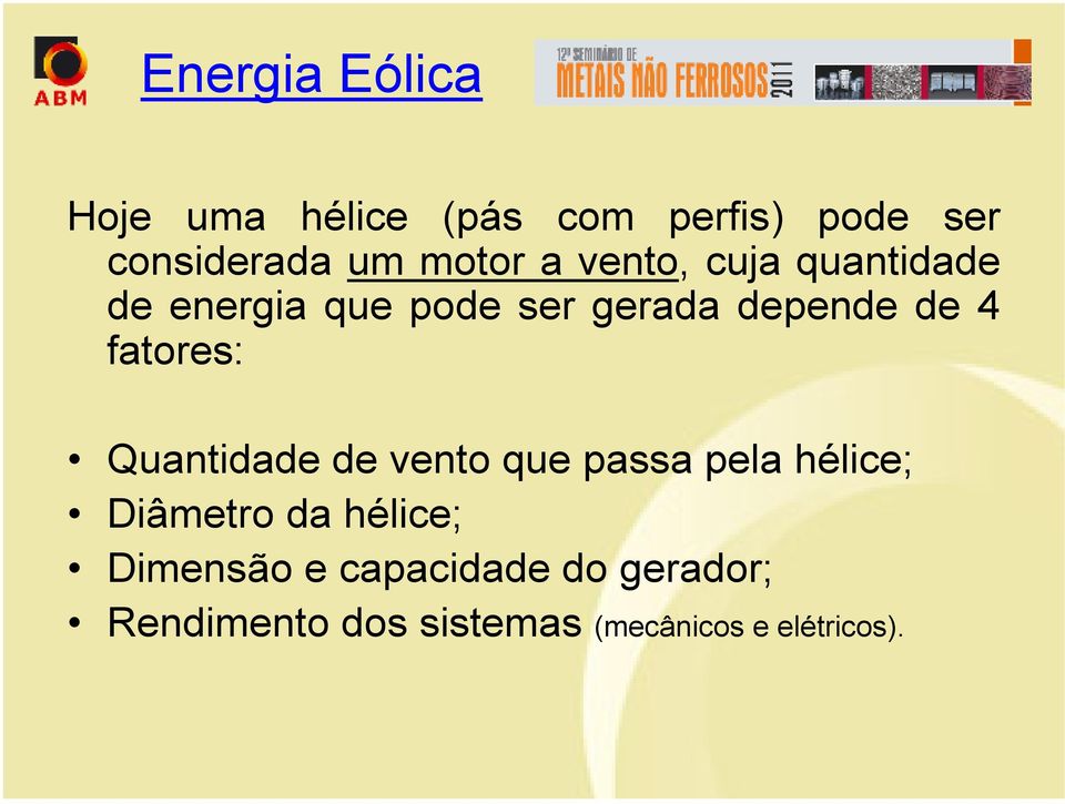 fatores: Quantidade de vento que passa pela hélice; Diâmetro da hélice;