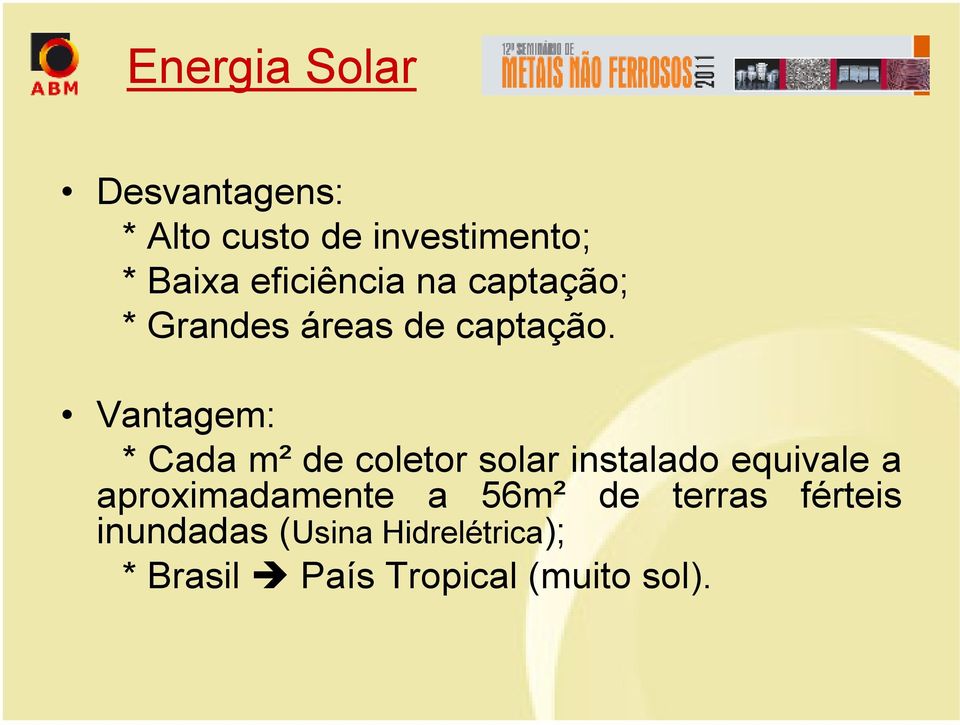 Vantagem: * Cada m² de coletor solar instalado equivale a