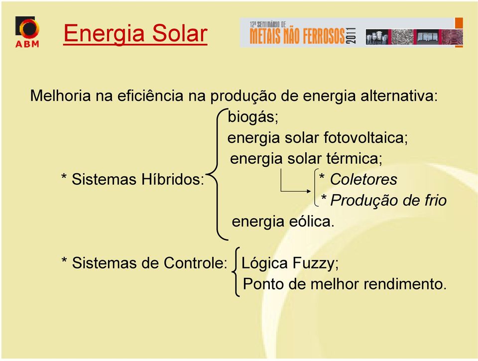 térmica; * Sistemas Híbridos: * Coletores * Produção de frio