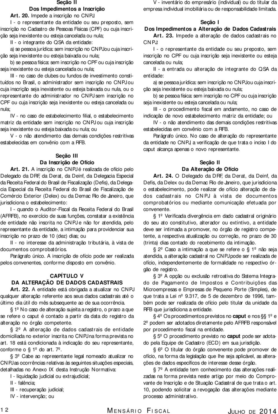 integrante do QSA da entidade: a) se pessoa jurídica: sem inscrição no CNPJ ou cuja inscrição seja inexistente ou esteja baixada ou nula; b) se pessoa física: sem inscrição no CPF ou cuja inscrição