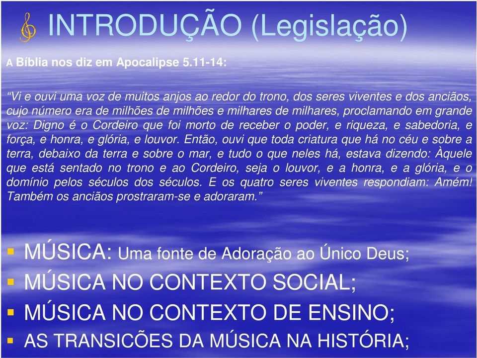 Cordeiro que foi morto de receber o poder, e riqueza, e sabedoria, e força, e honra, e glória, e louvor.