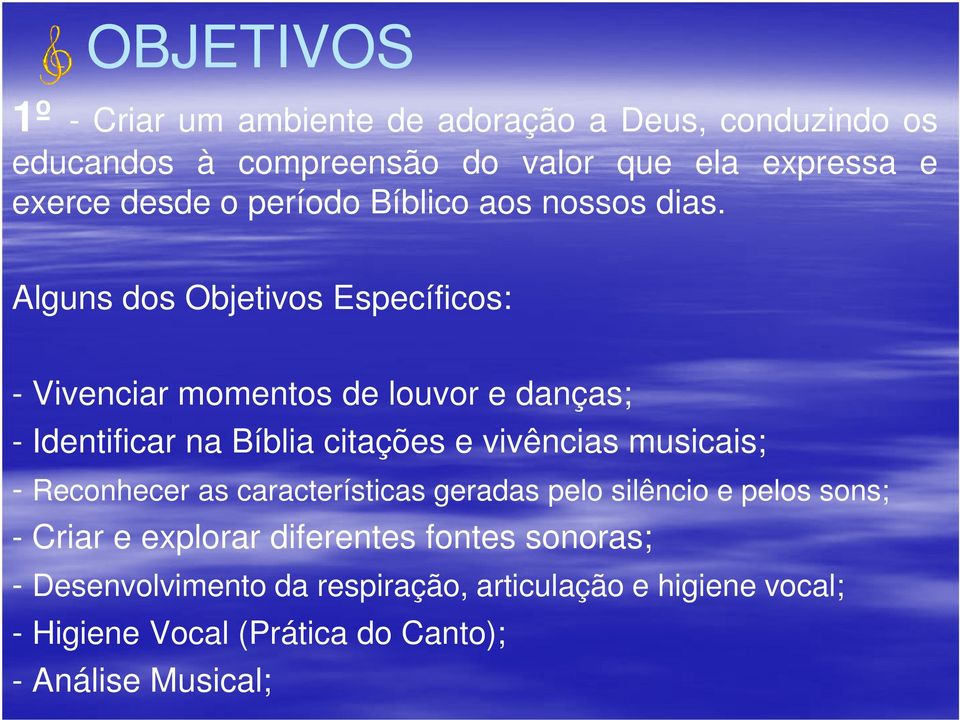 Alguns dos Objetivos Específicos: - Vivenciar momentos de louvor e danças; - Identificar na Bíblia citações e vivências musicais; -