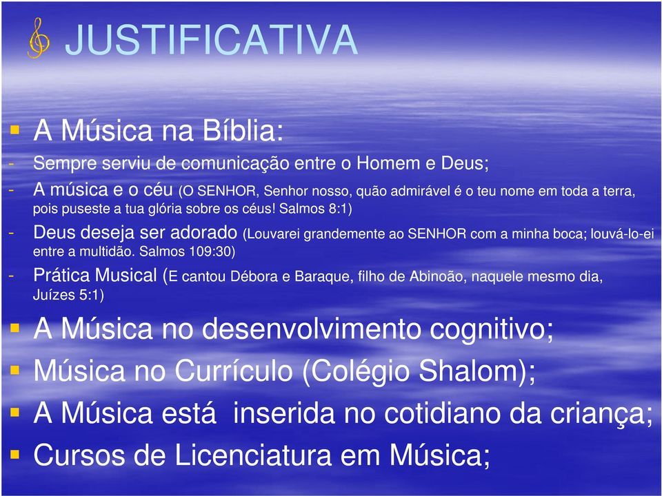 Salmos 109:30) - Prática Musical (E cantou Débora e Juízes 5:1) Louvarei grandemente ao SENHOR com a minha boca; louvá-lo-ei cantou Débora e Baraque, filho de Abinoão,