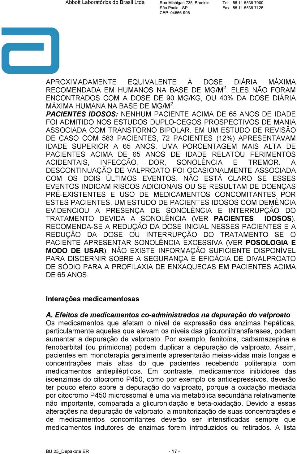 EM UM ESTUDO DE REVISÃO DE CASO COM 583 PACIENTES, 72 PACIENTES (12%) APRESENTAVAM IDADE SUPERIOR A 65 ANOS.