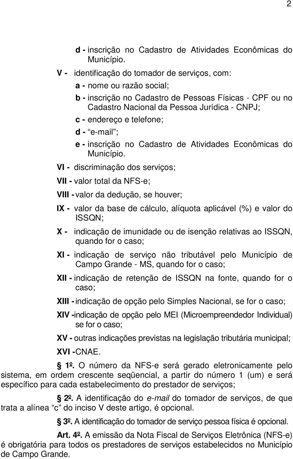 d - e-mail ; e - inscrição no Cadastro de Atividades Econômicas do Município.