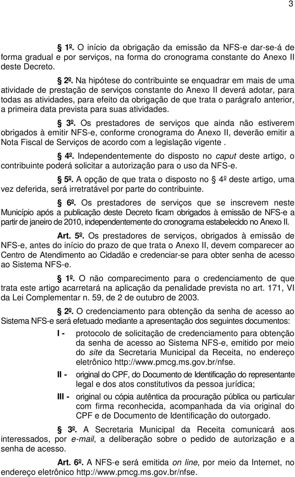 parágrafo anterior, a primeira data prevista para suas atividades. 3º.