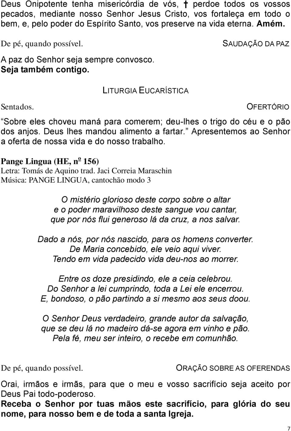 LITURGIA EUCARÍSTICA OFERTÓRIO Sobre eles choveu maná para comerem; deu-lhes o trigo do céu e o pão dos anjos. Deus lhes mandou alimento a fartar.