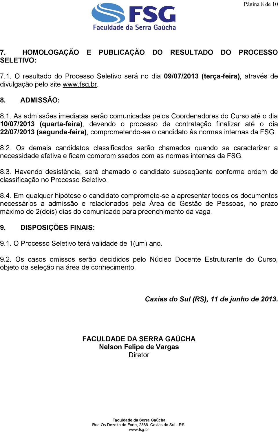 comprometendo-se o candidato às normas internas da FSG. 8.2.