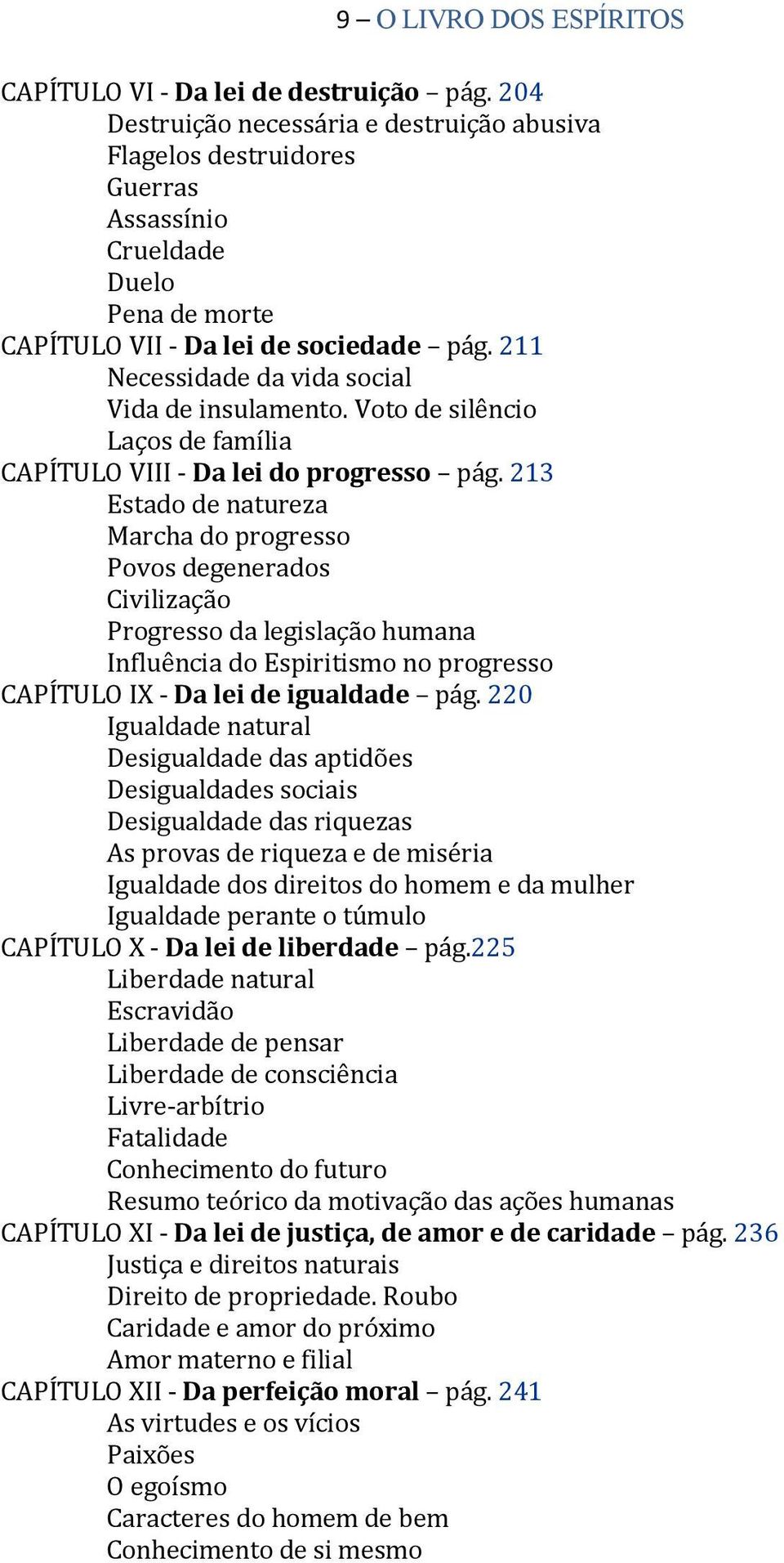 211 Necessidade da vida social Vida de insulamento. Voto de silêncio Laços de família CAPÍTULO VIII Da lei do progresso pág.