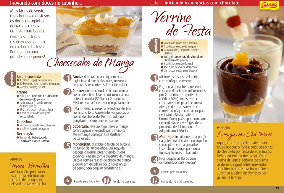 Farofa crocante colher (sopa) de manteiga 0 biscoitos tipo maisena triturados ½ colher (café) de sal Creme 00 g de Cobertura de Chocolate Branco Garoto picada ¼ de xícara (chá) de creme de leite (50